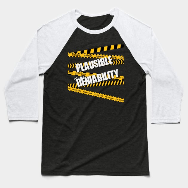 Plausible Deniability with Police Tape Baseball T-Shirt by AlondraHanley